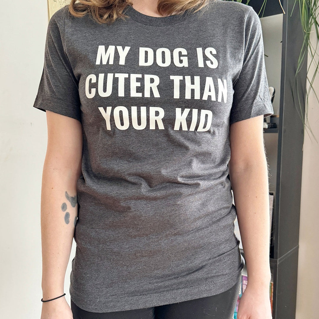 My Dog is Cuter Than Your Kid T-Shirt